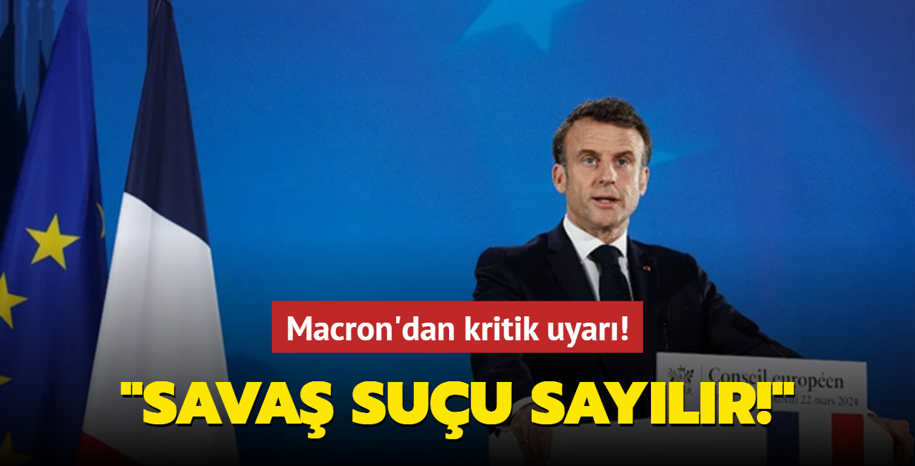 Macron'dan kritik uyar�: Sava� su�u say�l�r!