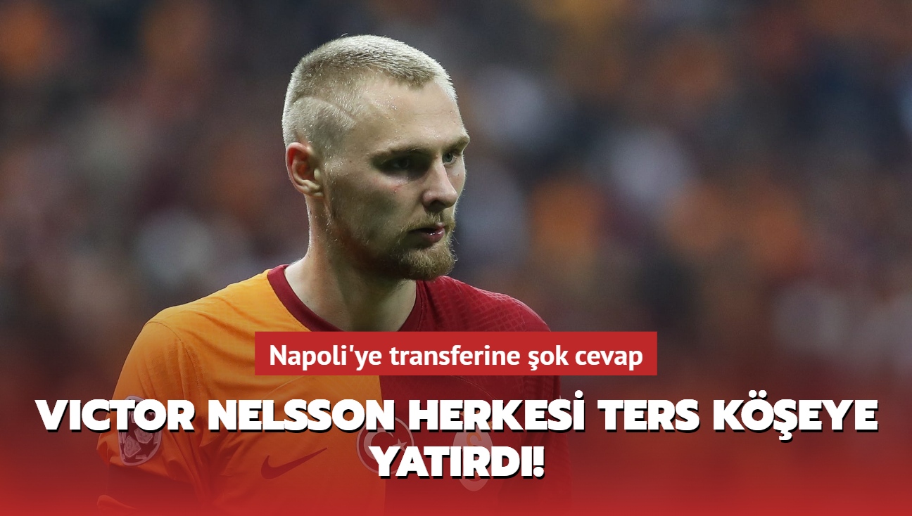 Victor Nelsson herkesi ters keye yatrd! Napoli'ye transferine ok cevap