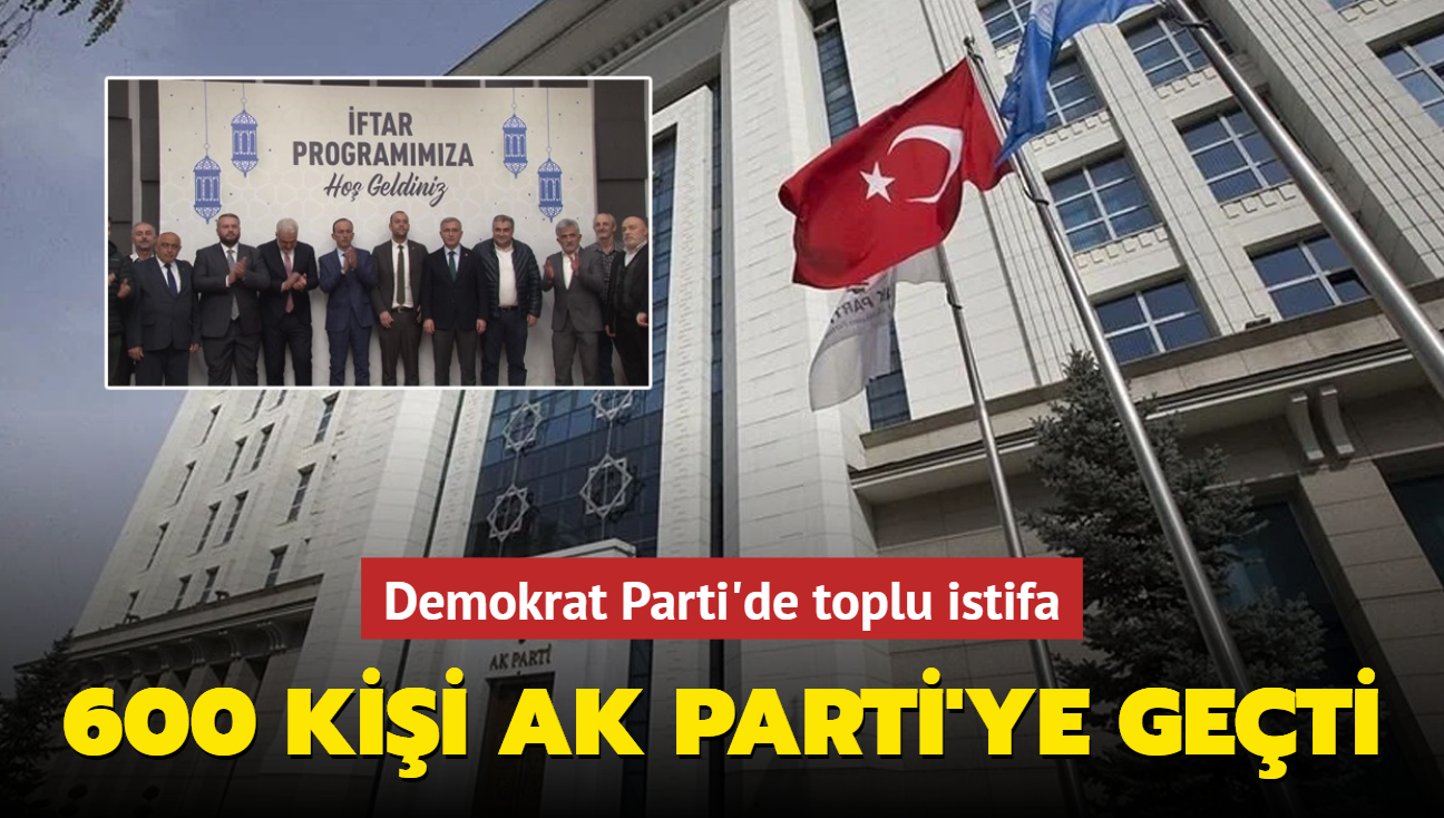 Demokrat Parti'de toplu istifa! 600 kii AK Parti'ye geti