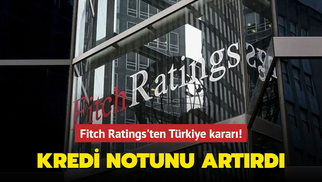 Fitch Ratings'ten Trkiye karar! Kredi notunu artrd