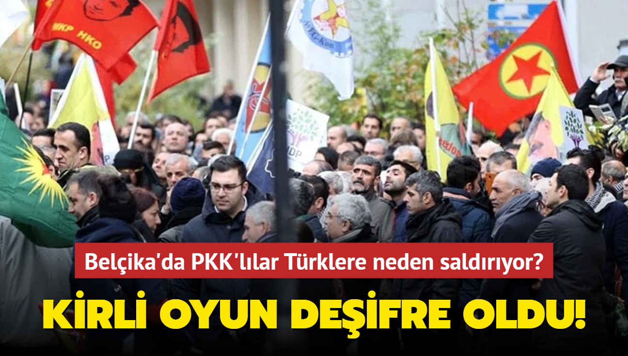 Kirli oyun deifre oldu! Belika'da PKK'llar Trklere neden saldryor"