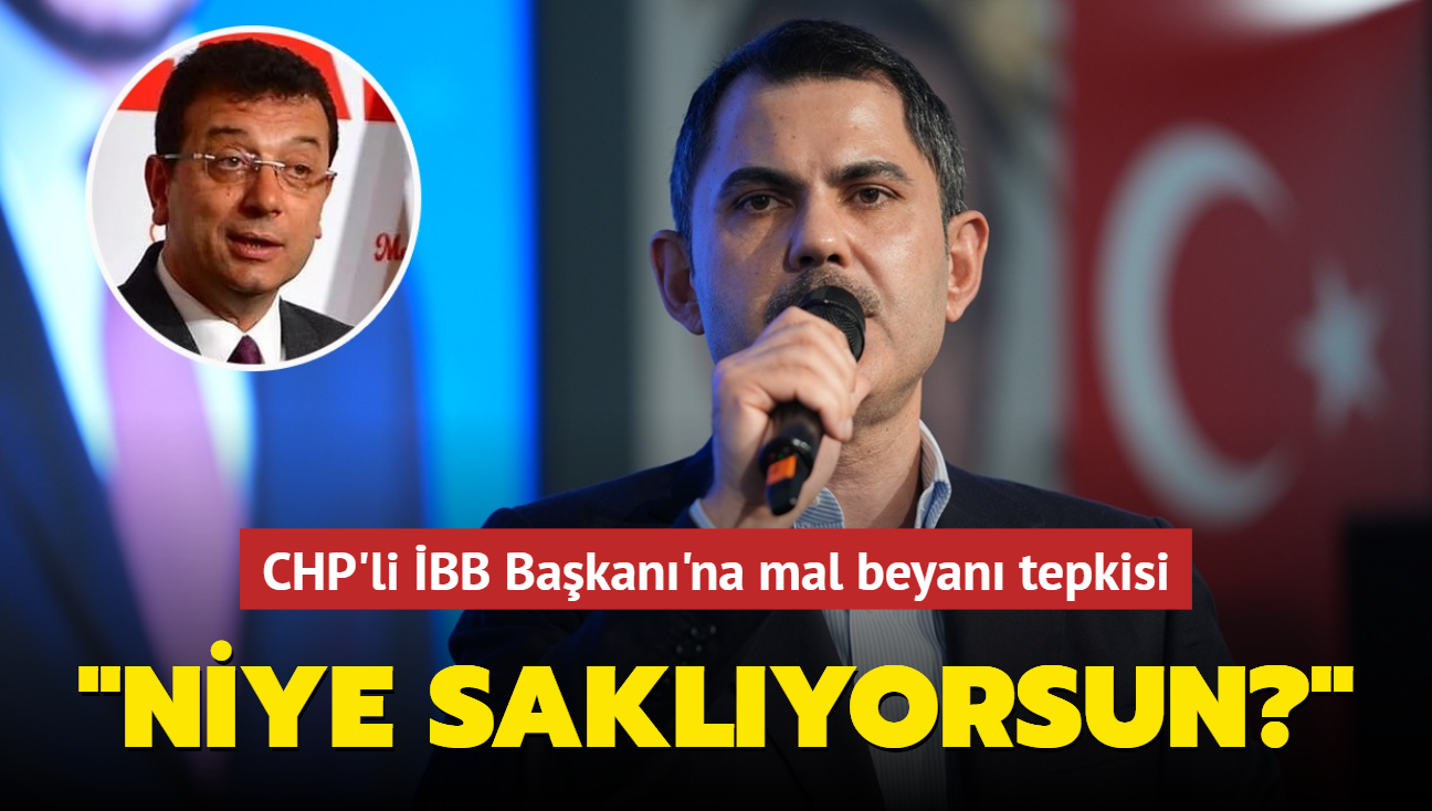 Murat Kurum'dan CHP'li BB Bakan'na mal beyan tepkisi: stanbul'dan niye saklyorsun"