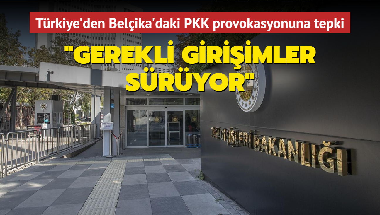 Trkiye'den Belika'daki terr rgt PKK provokasyonuna tepki: Gerekli giriimler sryor