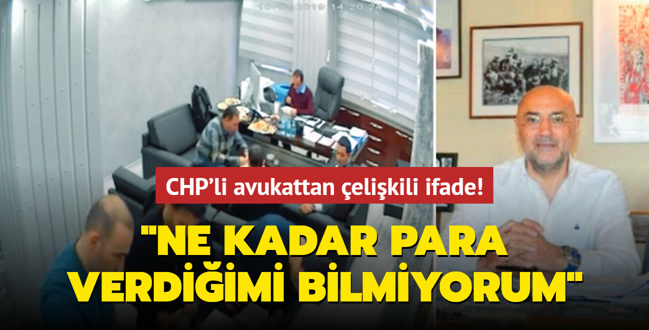 CHP'li avukattan elikili ifade: Ne kadar para verdiimi bilmiyorum