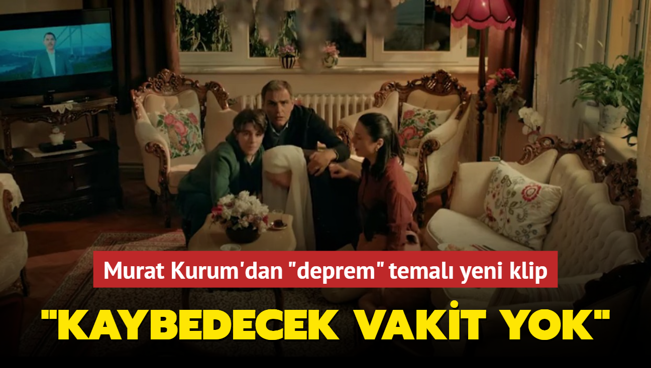 Murat Kurum'dan 'deprem' temal yeni klip: Kaybedecek vaktimiz yok