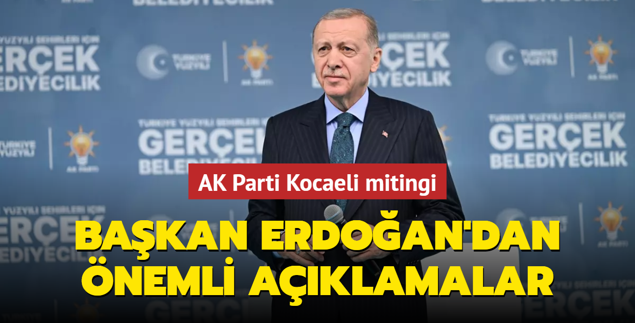 AK Parti Kocaeli mitingi... Bakan Erdoan'dan nemli aklamalar