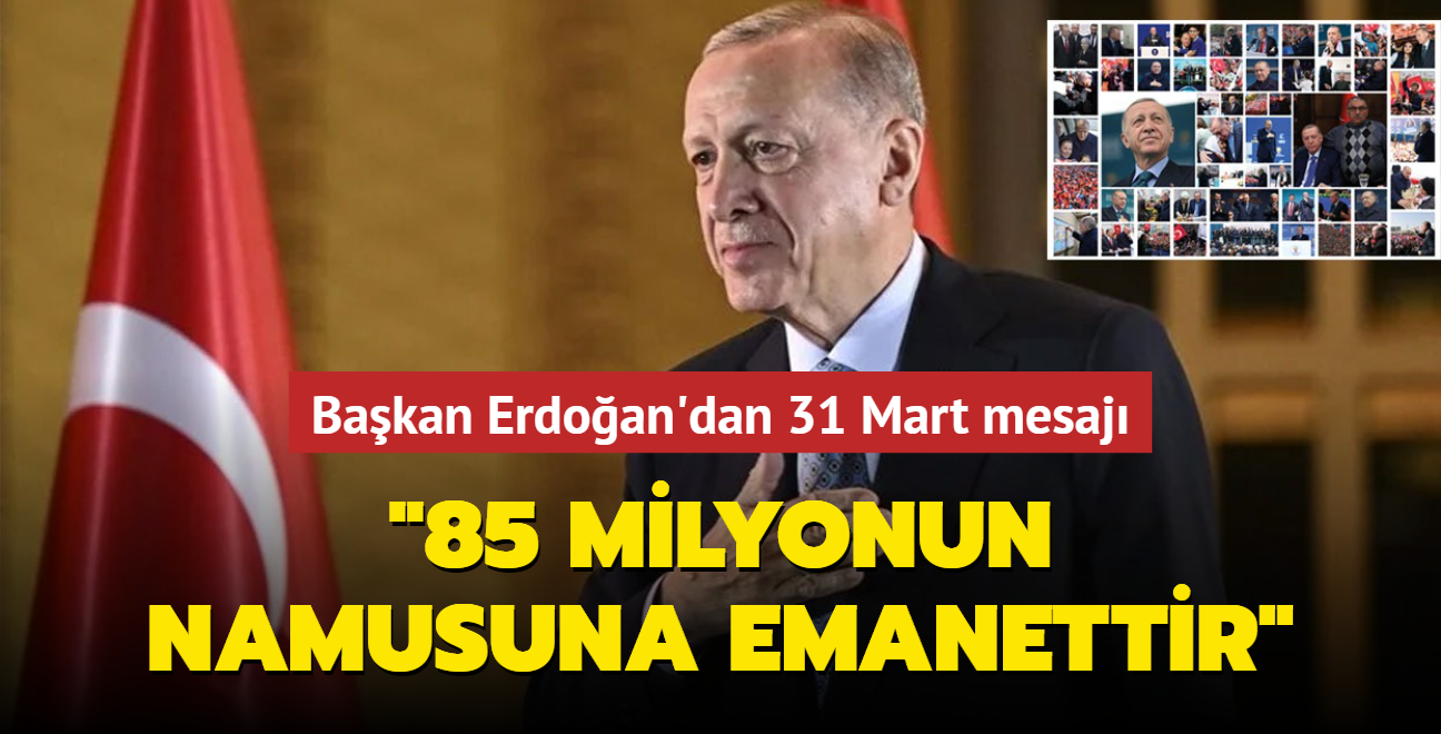 Bakan Erdoan'dan 31 Mart mesaj: '85 milyonun namusuna emanettir'