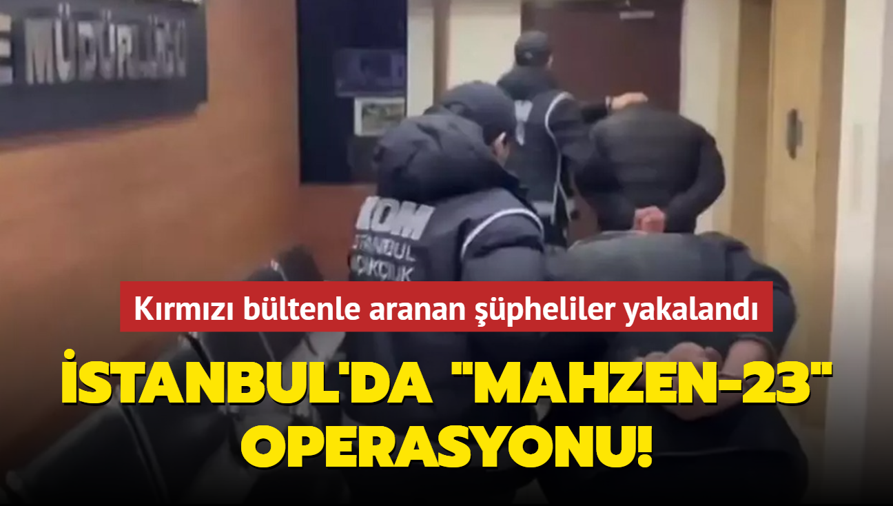 stanbul'da 'Mahzen-23' operasyonu: Krmz bltenle aranan pheliler yakaland