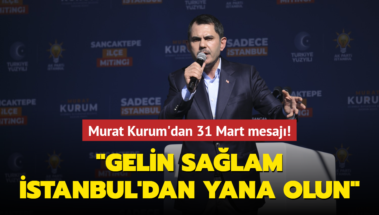 Murat Kurum'dan yerel seim mesaj... "Gelin salam stanbul'dan yana olun"