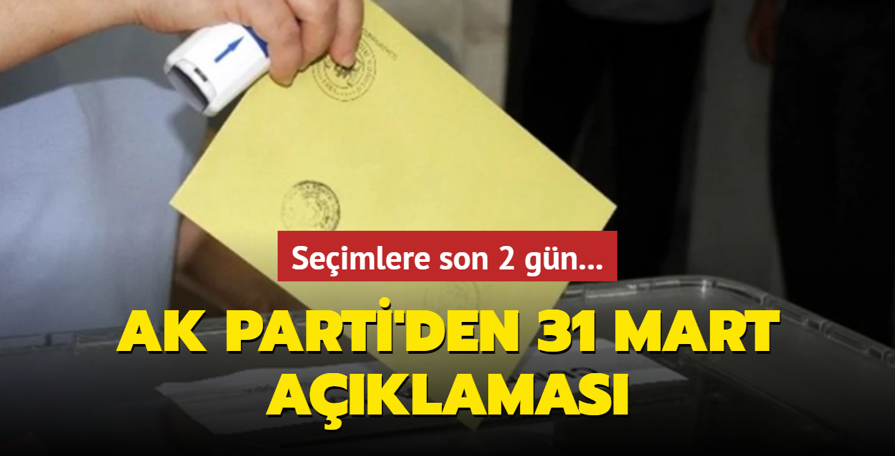 Seimlere son 2 gn! AK Parti'den 31 Mart aklamas