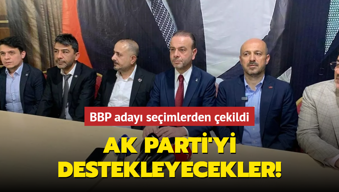 Adana'da BBP aday AK Parti lehine adaylktan ekildi