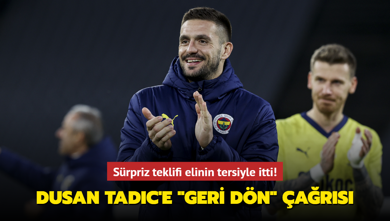 Dusan Tadic'e "Geri dn" ars! Srpriz teklifi elinin tersiyle itti