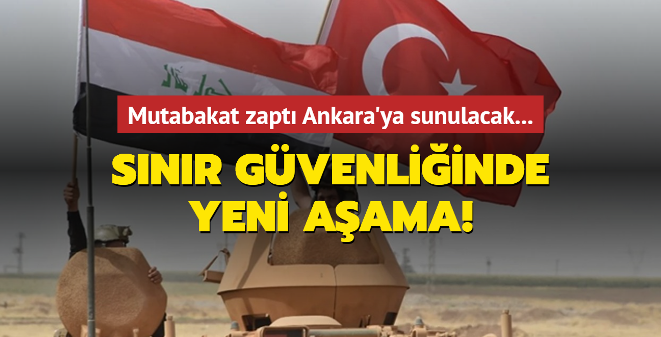 Mutabakat zapt Ankara'ya sunulacak... Trkiye-Irak snr gvenliinde yeni aama!