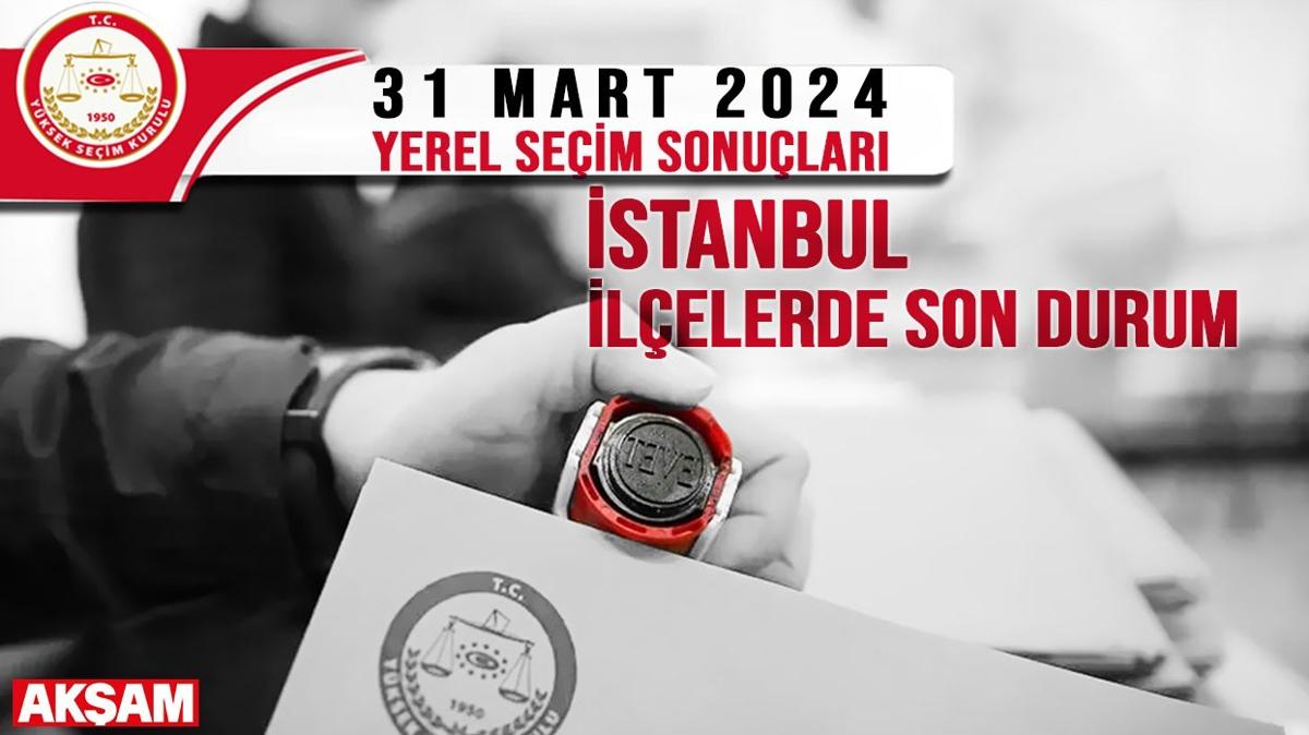 stanbul ile seim sonular 2024 | stanbul ilelerinde hangi parti nde" 31 Mart 2024 stanbul Yerel Seim Sonular