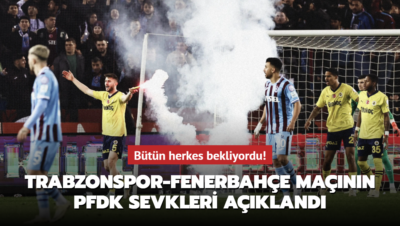 Btn herkes bekliyordu! Trabzonspor-Fenerbahe mann PFDK sevkleri akland