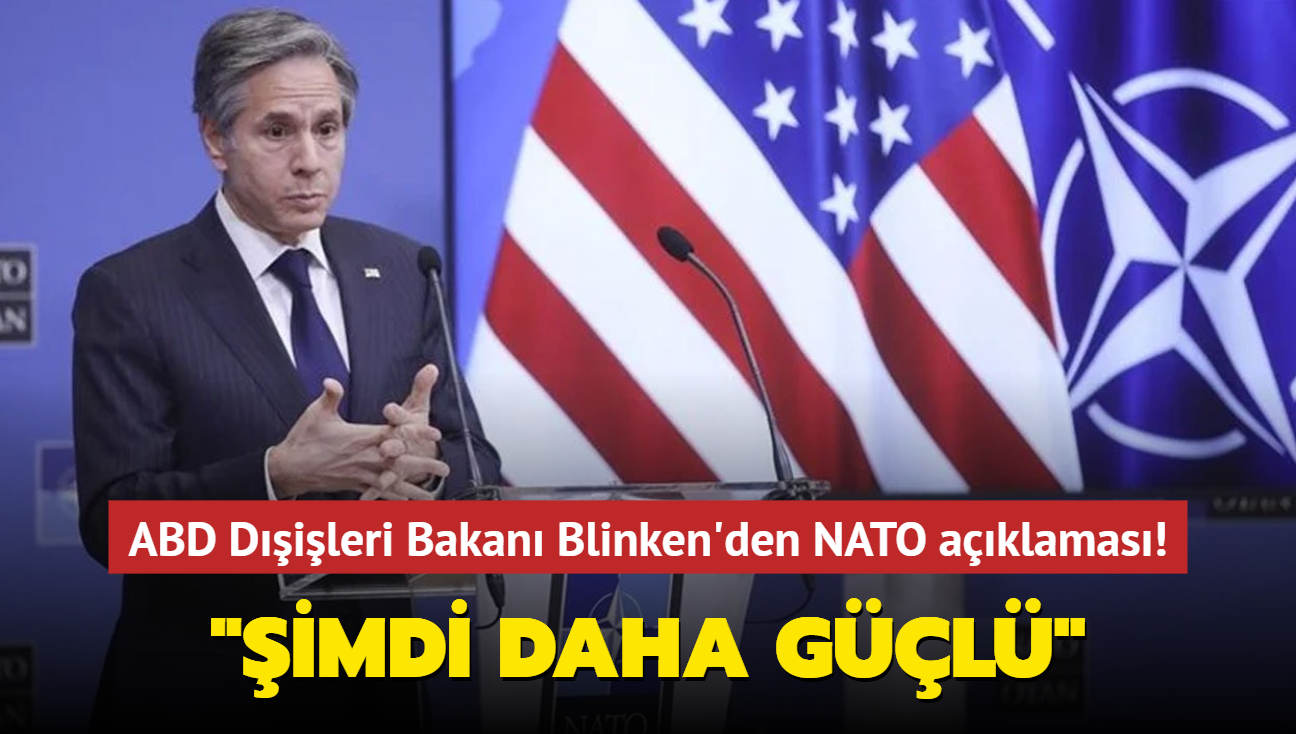 ABD Dileri Bakan Blinken'den NATO aklamas: Her zamankinden daha gl