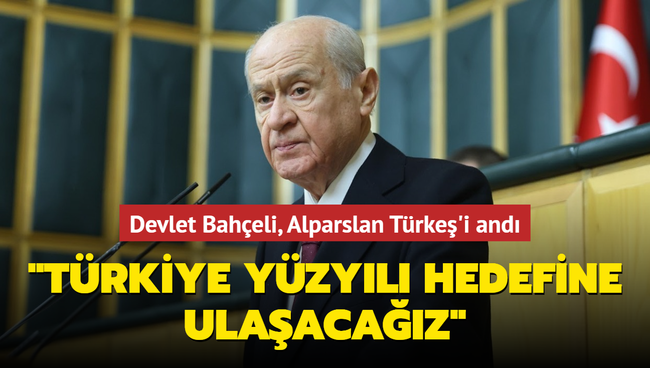MHP Genel Bakan Devlet Baheli, Alparslan Trke'i and: Trkiye Yzyl hedefine ulaacaz