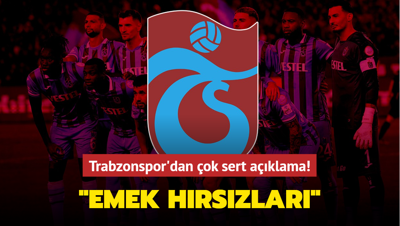 Trabzonspor'dan ok sert aklama! "Emek hrszlar"