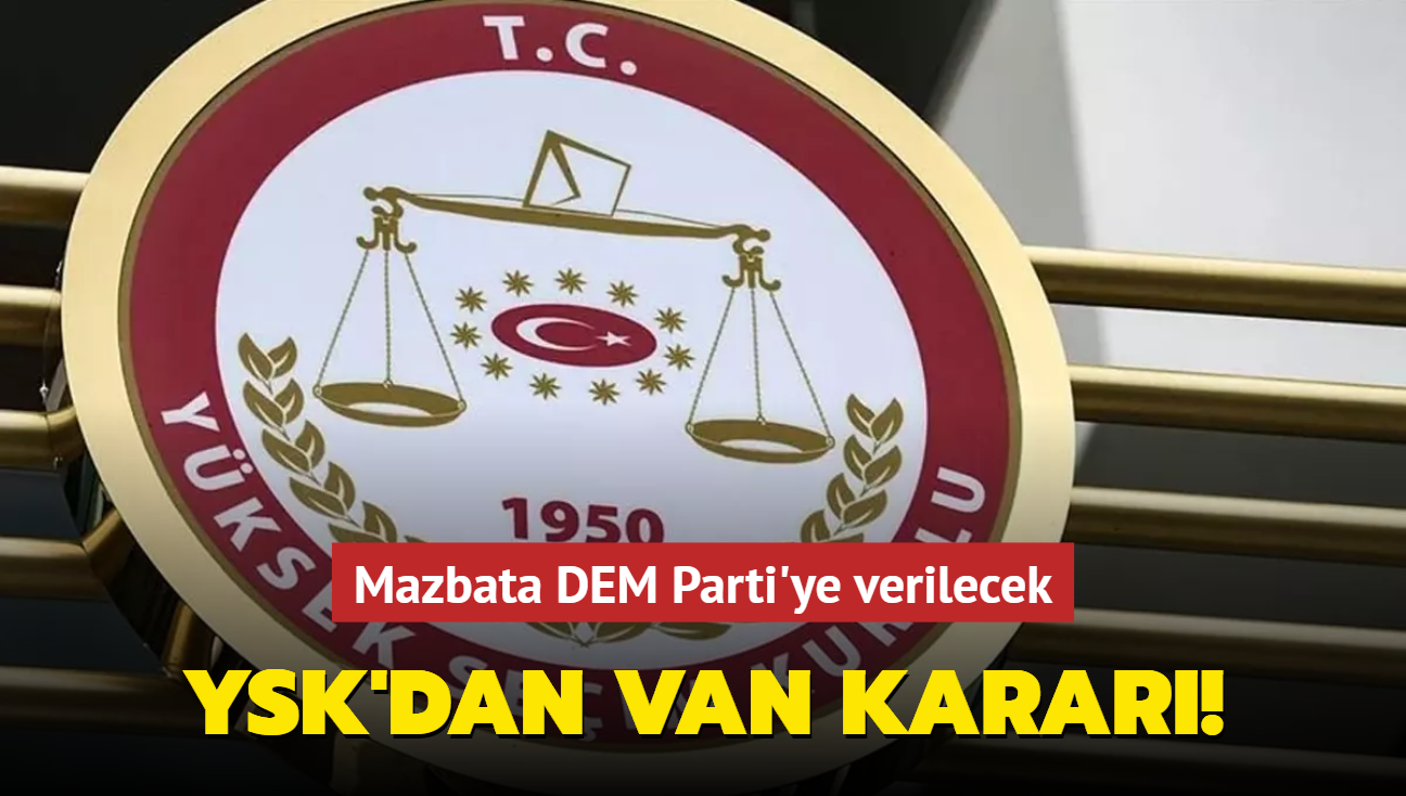 YSK'dan Van karar: Mazbata DEM Parti aday Abdullah Zeydan'a verilecek