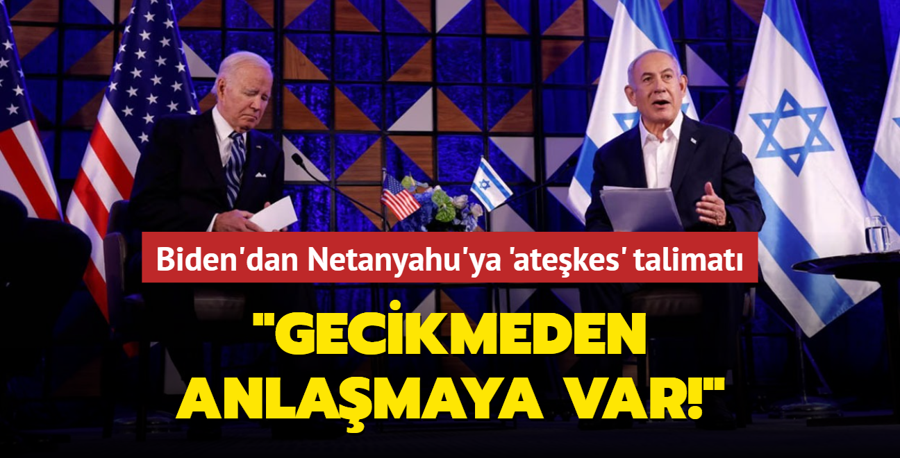 Biden'dan Netanyahu'ya 'atekes' talimat: "Gecikmeden anlamaya var!"