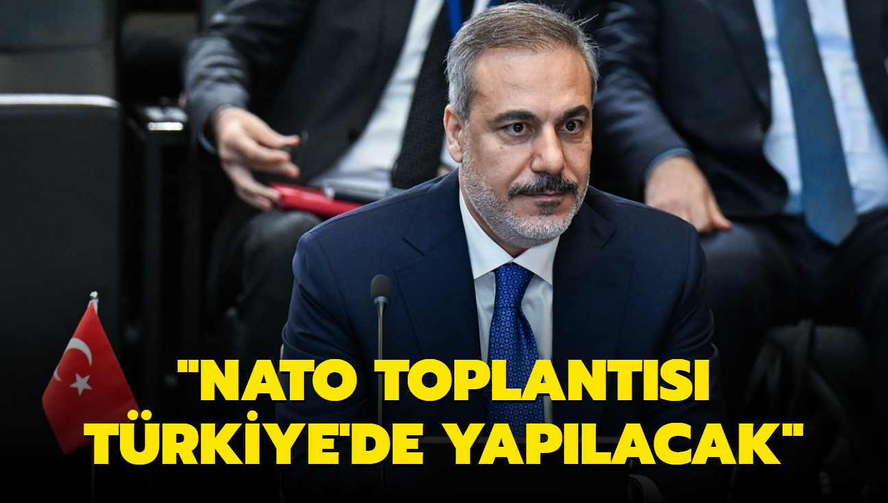 Dileri Bakan Fidan'dan NATO Dileri Bakanlar Toplants aklamas... '2025'te Trkiye'de yaplacak'