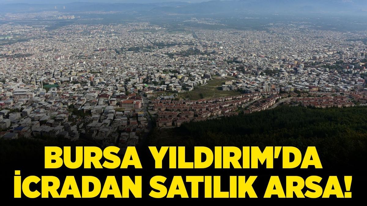Bursa Yldrm'da icradan satlk arsa!
