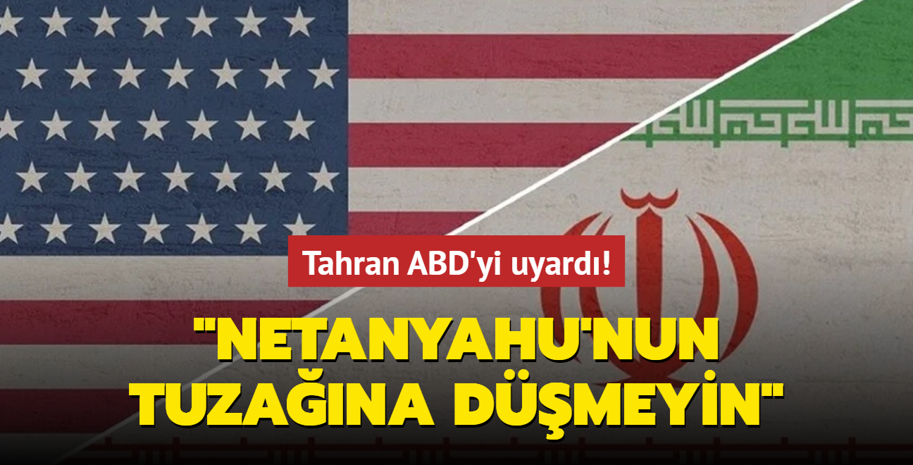 Tahran ABD'yi uyard... "Netanyahu'nun tuzana dmeyin"