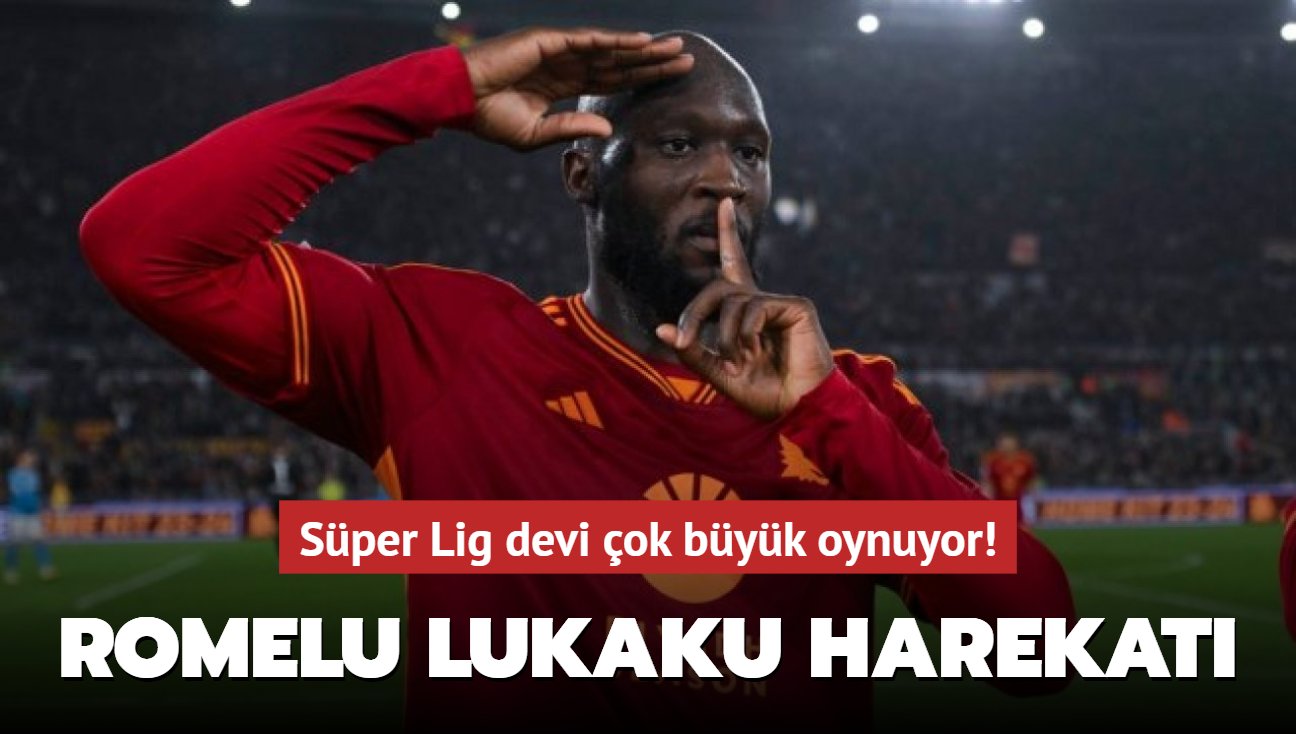 Sper Lig devi ok byk oynuyor! Romelu Lukaku harekat