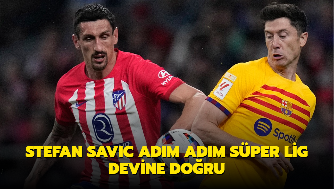 Stefan Savic adm adm Sper Lig devine doru!