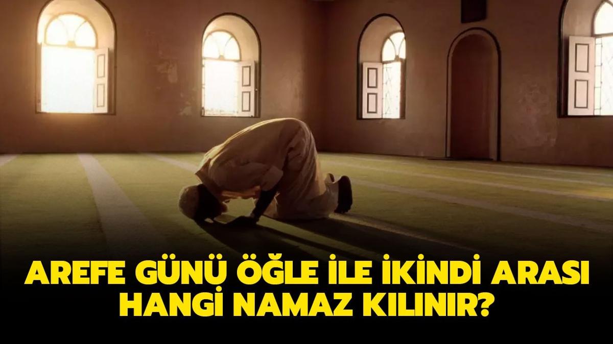 Arefe gn klnan namazn fazileti nedir" le ile ikindi aras hangi namaz klnr, nasl niyet edilir"