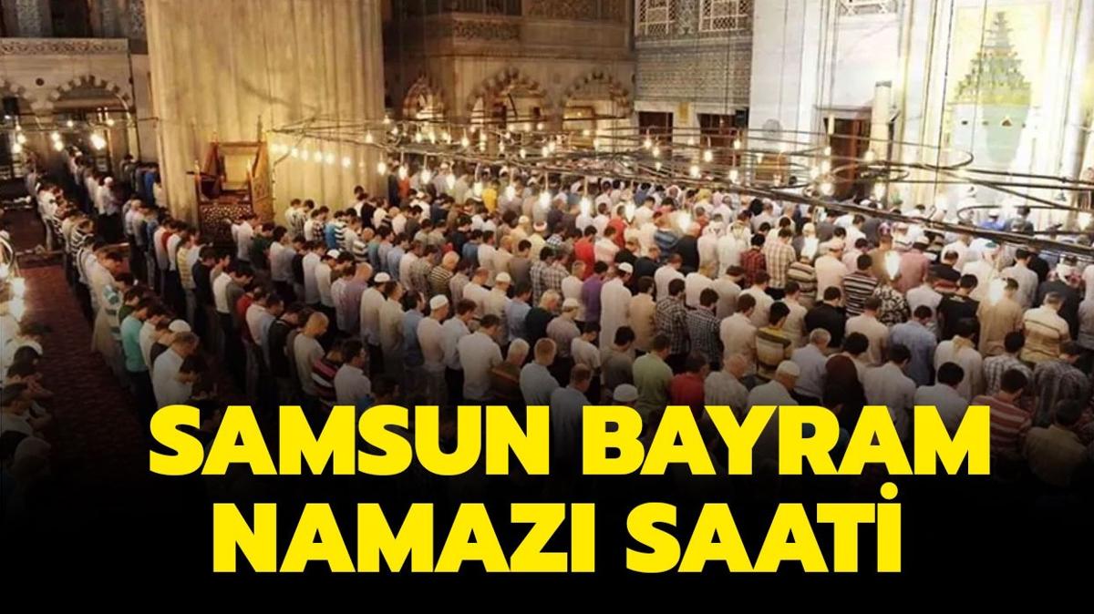 Samsun Ramazan Bayram namaz saat kata klnacak" Samsun bayram namaz vakti 2024!