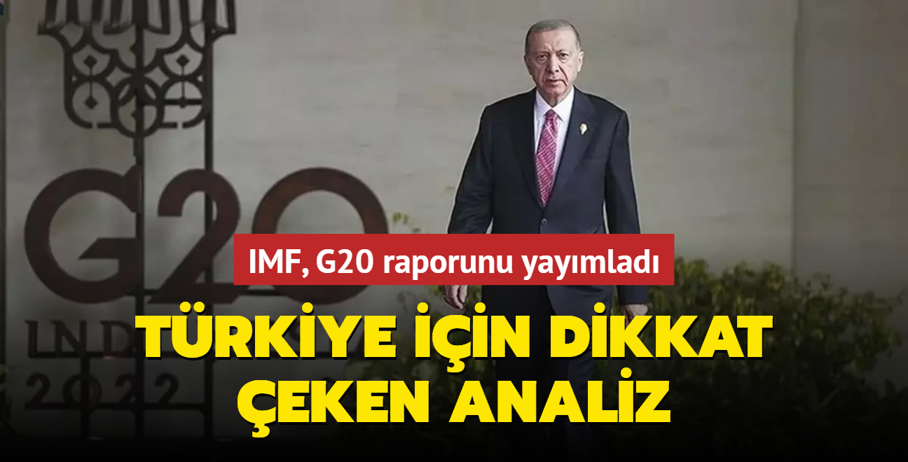 IMF, G20 raporunu yaymlad: Trkiye iin dikkat eken analiz