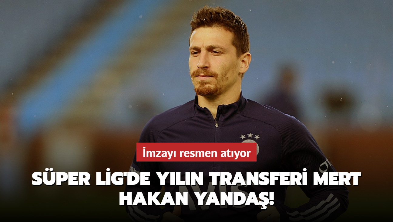 Sper Lig'de yln transferi Mert Hakan Yanda! mzay resmen atyor