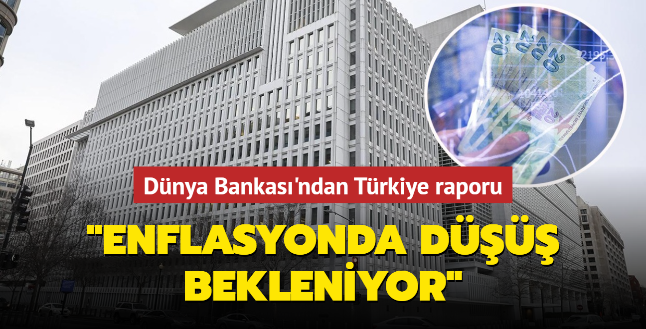 Dnya Bankas'ndan Trkiye raporu: Enflasyonda kademeli d bekleniyor