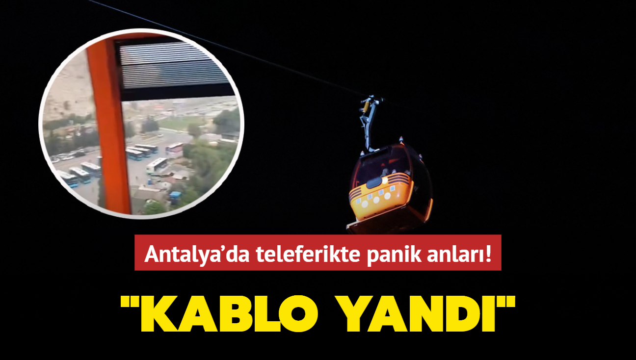 Antalya'da teleferikte panik anlar! 'Kablonun yandn grdk'