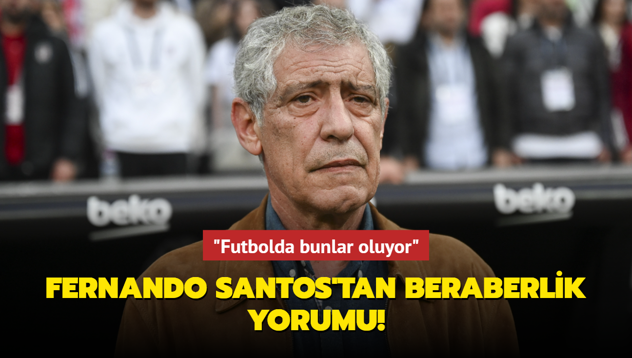 Fernando Santos'tan beraberlik yorumu! "Futbolda bunlar oluyor"