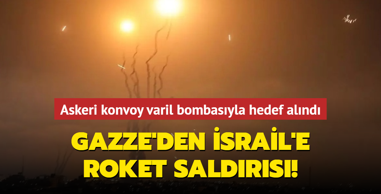Gazze'den srail'e roket saldrs! Askeri konvoy varil bombasyla hedef alnd