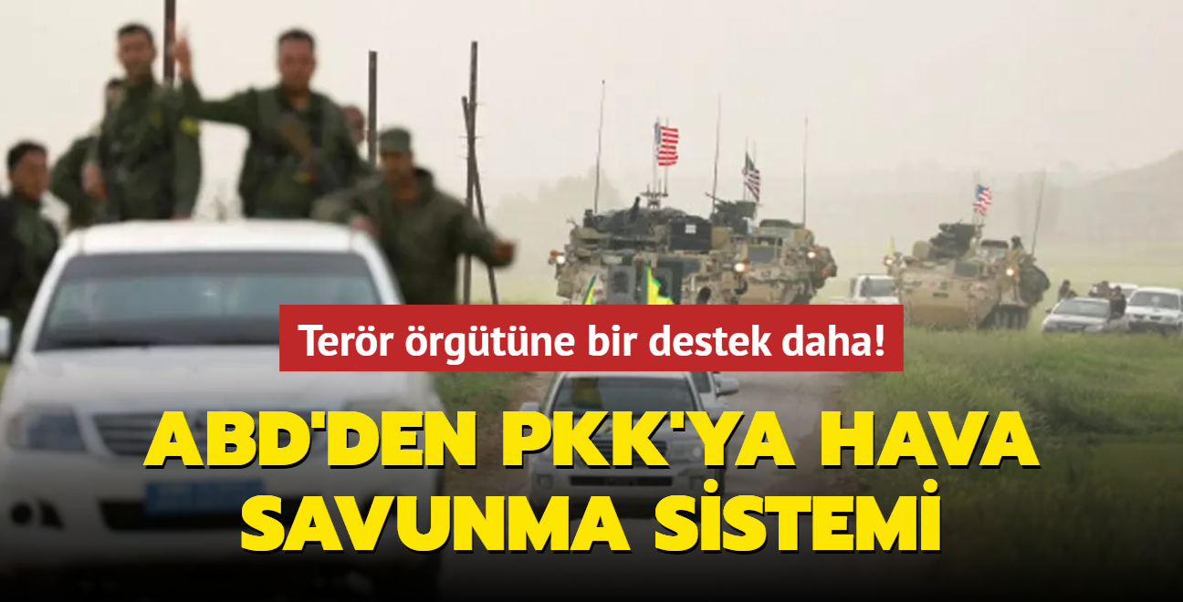 Terr rgtne bir destek daha! ABD'den PKK'ya hava savunma sistemi
