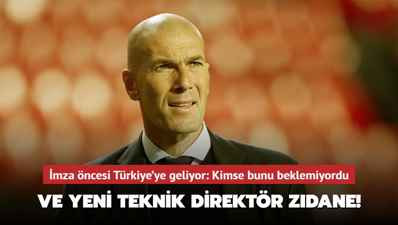 Ve yeni teknik direktr Zinedine Zidane! mza ncesi Trkiye'ye geliyor: Kimse bunu beklemiyordu...