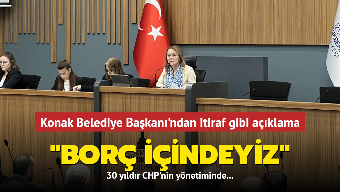 30 yldr CHP'nin ynetiminde... Konak Belediye Bakan'ndan itiraf gibi aklama: Bor iinde bir belediyeyiz