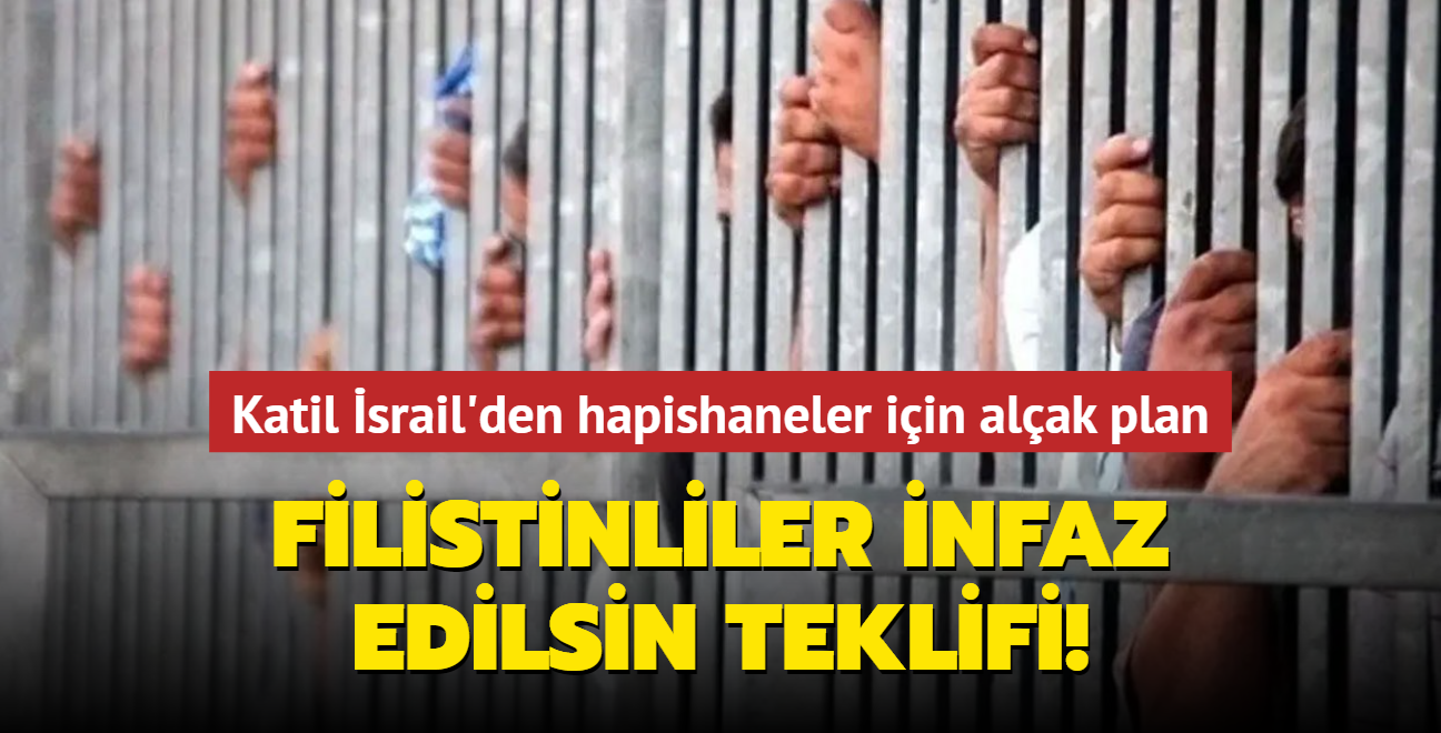 Katil srail'den hapishaneler iin alak plan: Filistinliler infaz edilsin teklifi
