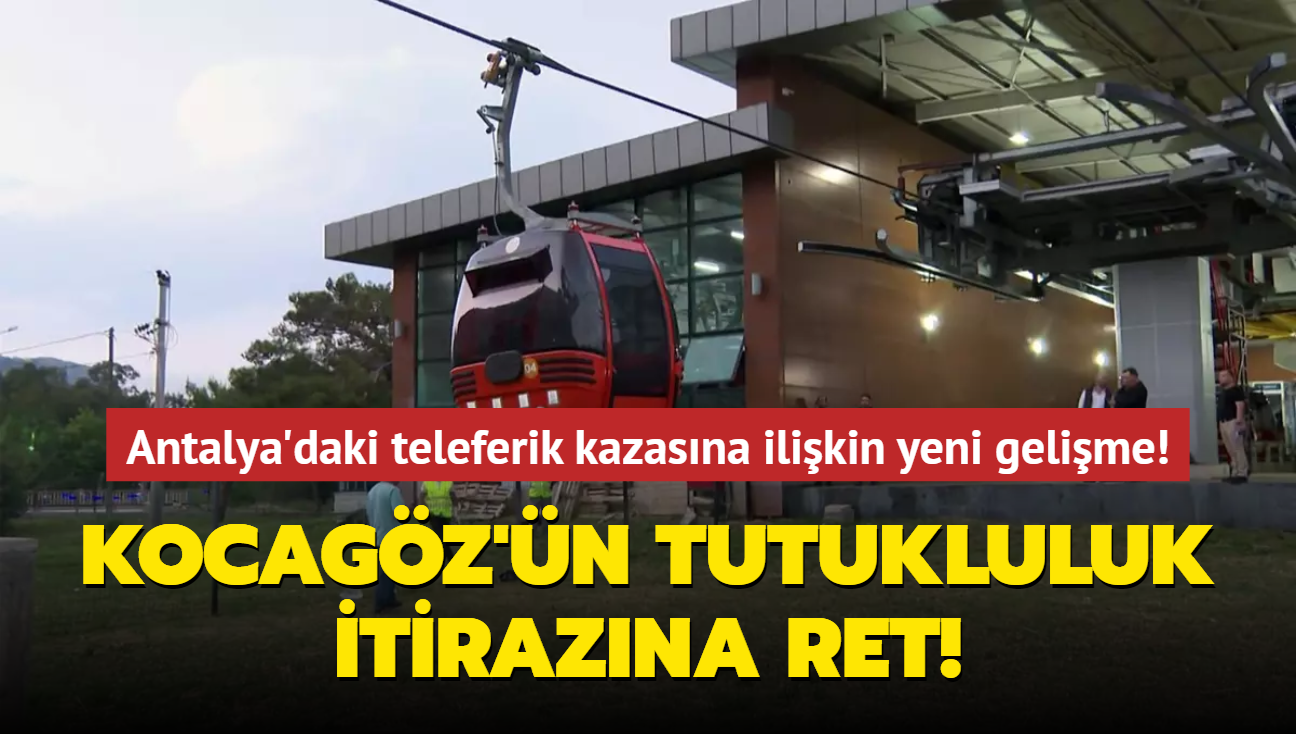 Kepez Belediye Bakan Kocagz'n teleferik kazasna ilikin tutukluluk itirazna ret!