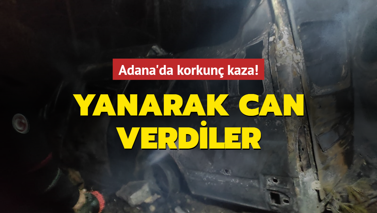 Adana'da korkun kaza! Yanarak can verdiler