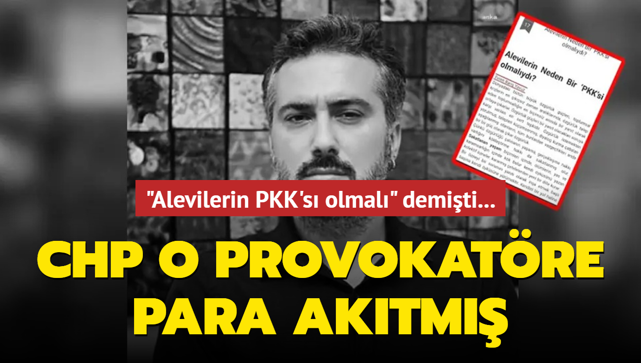 'Alevilerin PKK's olmal' demiti... CHP o provokatre para aktm