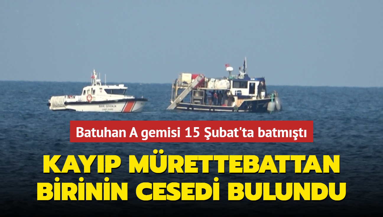 Batuhan A gemisi 15 ubat'ta Marmara Denizi'nde batmt: Kayp mrettebattan birinin cesedi bulundu