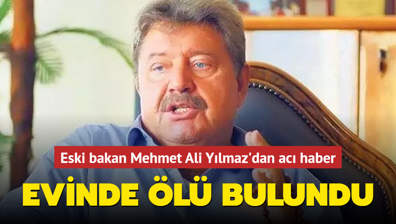 Eski Bakan Mehmet Ali Ylmaz evinde l bulundu