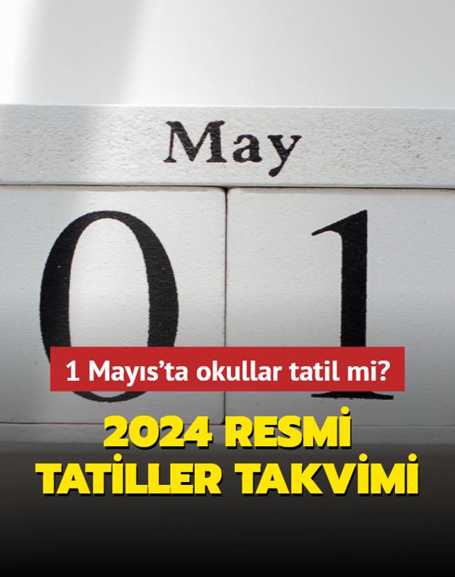 1 Mays'ta okullar tatil mi? 2024 Resmi tatiller takvimi