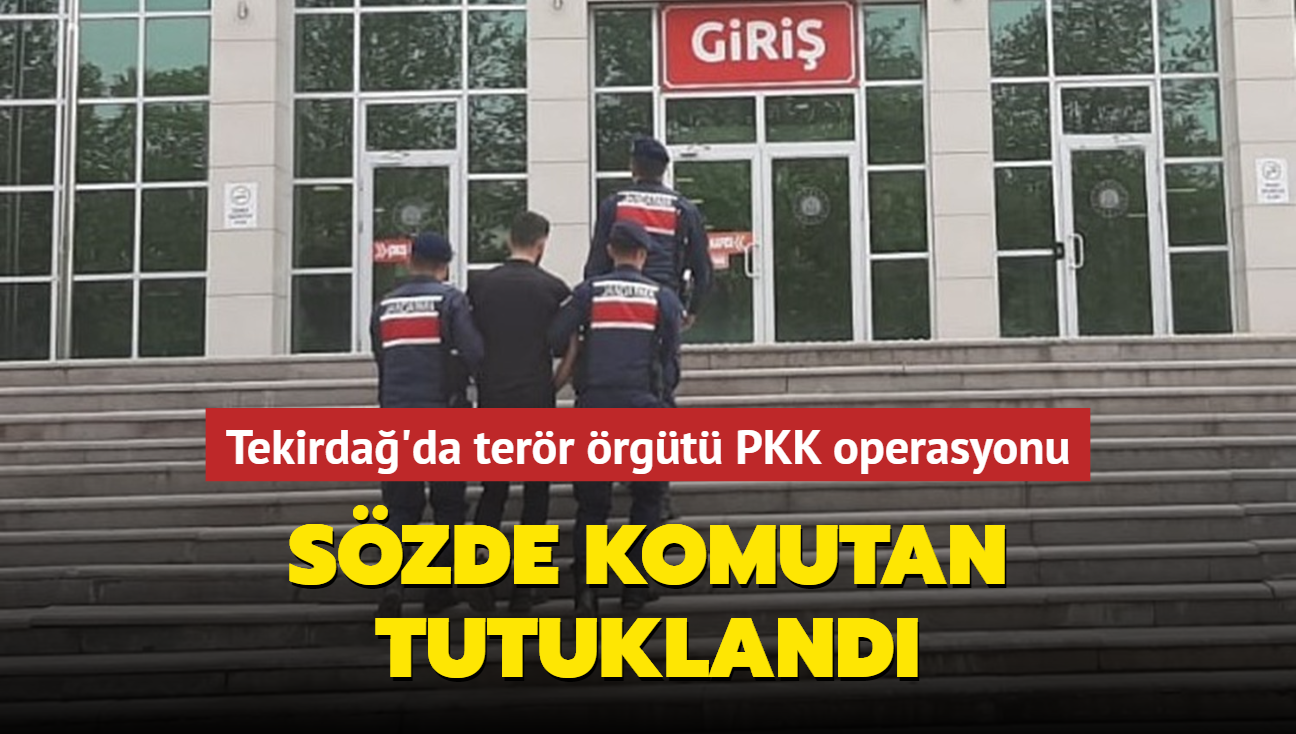 Tekirda'da terr rgt PKK operasyonu: Szde komutan tutukland