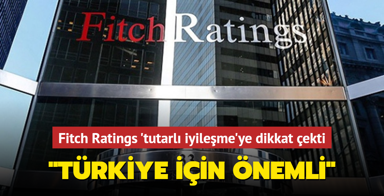 Fitch Ratings 'tutarl iyileme'ye dikkat ekti: Trkiye asndan nemli