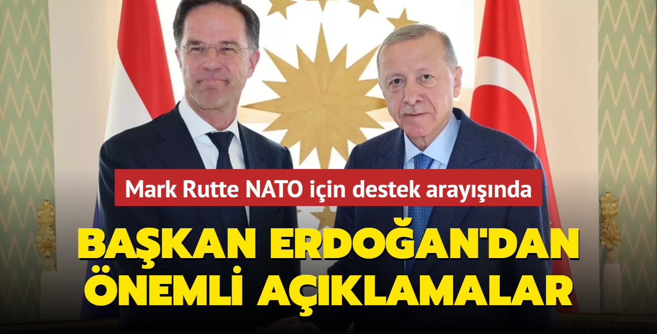 Mark Rutte NATO iin destek araynda... Bakan Erdoan'dan nemli aklamalar